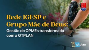 Leia mais sobre o artigo Como a Rede IGESP e o Grupo Mãe de Deus transformaram a Gestão de OPMEs com a GTPLAN