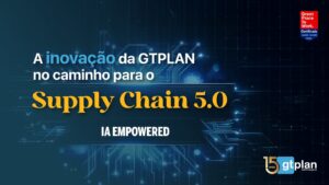 Leia mais sobre o artigo A inovação da GTPLAN rumo ao Supply Chain 5.0