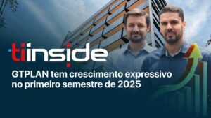 Com crescimento expressivo no primeiro semestre de 2025 - GTPLAN acelera e cresce 27%