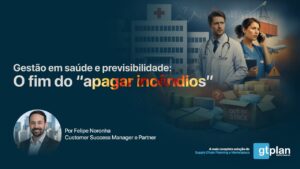Artigo blog GTPLAN - Gestão em saúde e previsibilidade O fim do apagar incêndios