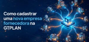 Leia mais sobre o artigo Como cadastrar uma nova empresa fornecedora na GTPLAN